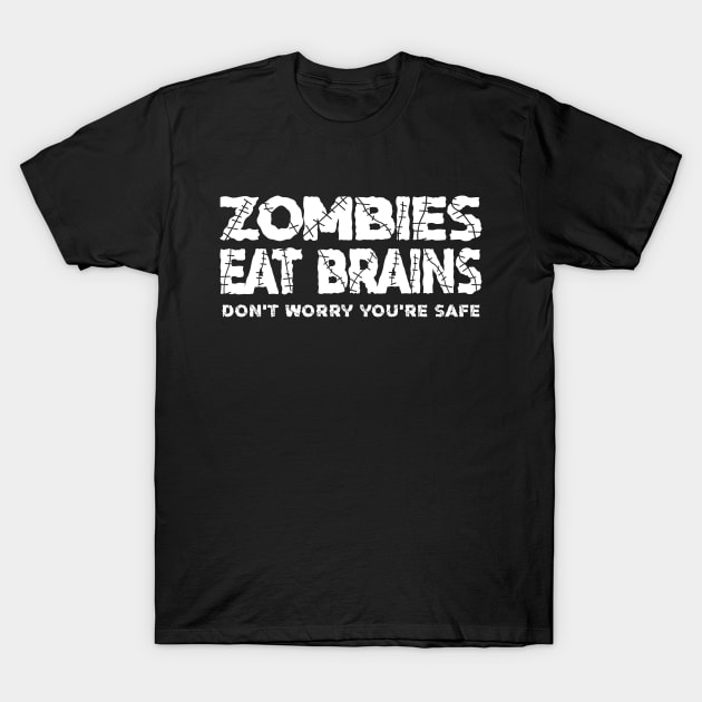 Zombies Eat Brains, Don't Worry You're Safe T-Shirt by Chiko&Molly